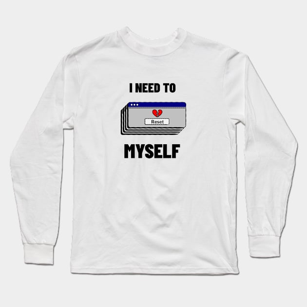 I Need To Reset Myself Long Sleeve T-Shirt by BlueCloverTrends